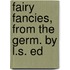 Fairy Fancies, From The Germ. By L.S. Ed