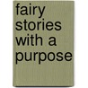 Fairy Stories With A Purpose by Unknown