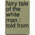 Fairy Tale Of The White Man : Told From