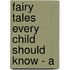 Fairy Tales Every Child Should Know - A