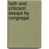 Faith And Criticism; Essays By Congregat by William Henry Bennett