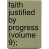 Faith Justified By Progress (Volume 9); by Henry Wilkes Wright