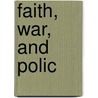 Faith, War, And Polic by Gilbert Murray