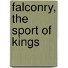 Falconry, The Sport Of Kings door Louis Agassiz Fuertes