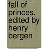Fall Of Princes. Edited By Henry Bergen by John Lydgate