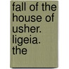 Fall Of The House Of Usher. Ligeia. The by Edgar Allan Poe