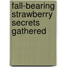 Fall-Bearing Strawberry Secrets Gathered door Lawrence Jones Farmer