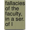 Fallacies Of The Faculty, In A Ser. Of L by Samuel Dickson