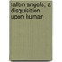 Fallen Angels; A Disquisition Upon Human