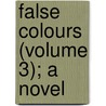 False Colours (Volume 3); A Novel by Annie Thomas