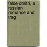 False Dmitri, A Russian Romance And Trag by Jane M. Howe