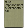 False Imprisonment Of Elizabeth R. Hill door Elizabeth R. Hill