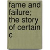 Fame And Failure; The Story Of Certain C by Julian Ellis