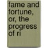 Fame And Fortune, Or, The Progress Of Ri