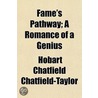 Fame's Pathway; A Romance Of A Genius by Hobart Chatfield Chatfield-Taylor