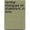 Familiar Dialogues On Shakerism; In Whic by Fayette Mace