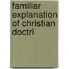 Familiar Explanation Of Christian Doctri door Michael Müller