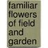 Familiar Flowers Of Field And Garden