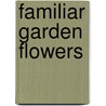 Familiar Garden Flowers by Frederick Edward Hulme