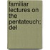 Familiar Lectures On The Pentateuch; Del