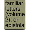 Familiar Letters (Volume 2); Or Epistola by James Howell