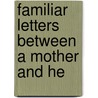 Familiar Letters Between A Mother And He door Mrs. Taylor