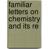 Familiar Letters On Chemistry And Its Re by Justus Liebig