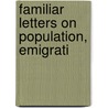 Familiar Letters On Population, Emigrati by John Ilderton Burn