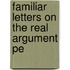 Familiar Letters On The Real Argument Pe