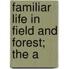 Familiar Life In Field And Forest; The A door Mathews