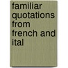 Familiar Quotations From French And Ital by Craufurd Tait Ramage
