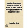 Familiar Quotations, Being An Attempt To door John Bartlett