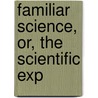 Familiar Science, Or, The Scientific Exp by Robert Evans Peterson
