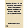 Familiar Science, Or, The Scientific Exp door David Ames Wells