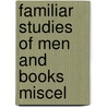 Familiar Studies Of Men And Books Miscel by Robert Louis Stevension