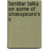 Familiar Talks On Some Of Shakspeare's C