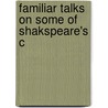 Familiar Talks On Some Of Shakspeare's C by Elizabeth Worm Latimer
