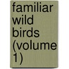 Familiar Wild Birds (Volume 1) by W. Swaysland