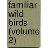 Familiar Wild Birds (Volume 2) door W. Swaysland