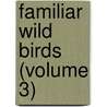 Familiar Wild Birds (Volume 3) by W. Swaysland