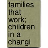 Families That Work; Children In A Changi door Professor Sheila B. Kamerman