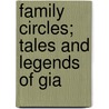 Family Circles; Tales And Legends Of Gia by Marie Timme