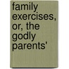 Family Exercises, Or, The Godly Parents' by Priestley