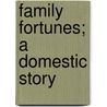 Family Fortunes; A Domestic Story by Edward Garrett