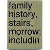 Family History, Stairs, Morrow; Includin by William James Stairs