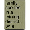 Family Scenes In A Mining District, By A by Family Scenes