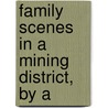 Family Scenes In A Mining District, By A by Family Scenes