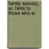 Family Secrets, Or, Hints To Those Who W