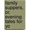 Family Suppers, Or, Evening Tales For Yo door Julie Delafaye-Brhier