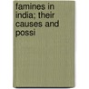 Famines In India; Their Causes And Possi by Arthur Lukyn Williams